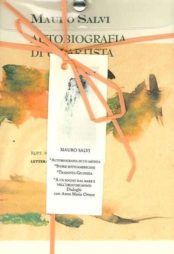 Raccolta. Vol. 2: Autobiografia di un artista. Storie sottoamericane. Tradotta giustizia. Ad un sogno dal mare e nell'oblio dei monti. - Mauro Salvi - Libro Rupe Mutevole 2015 | Libraccio.it