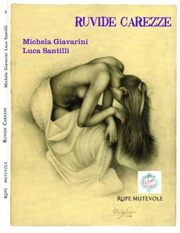 Ruvide carezze - Michela Giavarini, Luca Santilli - Libro Rupe Mutevole 2015, D'amor si vive | Libraccio.it