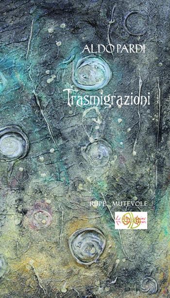 Trasmigrazioni - Aldo Pardi - Libro Rupe Mutevole 2015, Le due anime | Libraccio.it