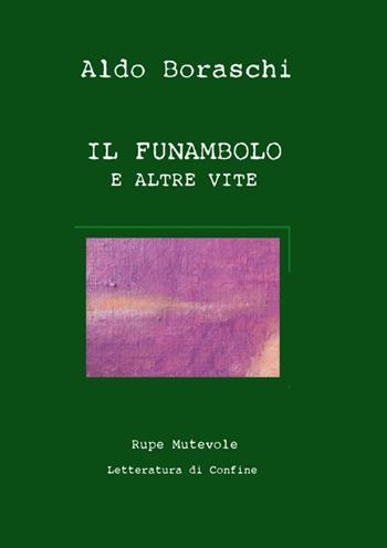Il funanbolo e altre vite - Aldo Boraschi - Libro Rupe Mutevole 2015, Letteratura di confine | Libraccio.it