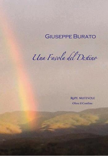 Una favola del destino - Giuseppe Burato - Libro Rupe Mutevole 2016, Oltre il confine | Libraccio.it