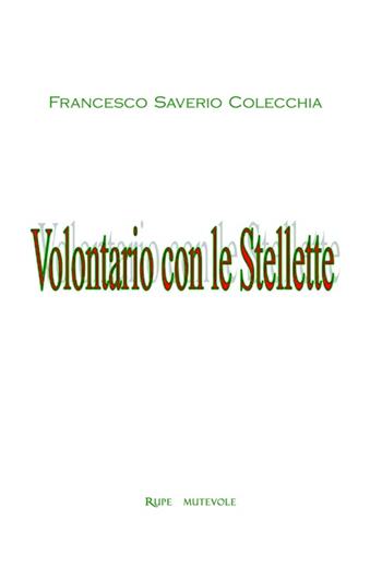 Volontario con le stellette - Francesco Saverio Colecchia - Libro Rupe Mutevole 2016 | Libraccio.it