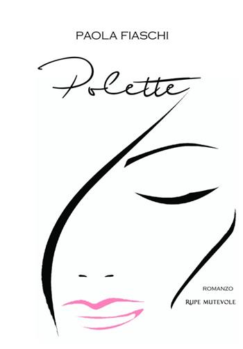 Polette - Paola Fiaschi - Libro Rupe Mutevole 2016, Trasfigurazioni | Libraccio.it