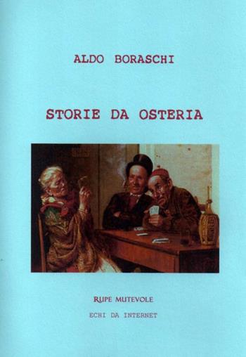 Storie da osteria - Aldo Boraschi - Libro Rupe Mutevole 2017, Echi da internet | Libraccio.it