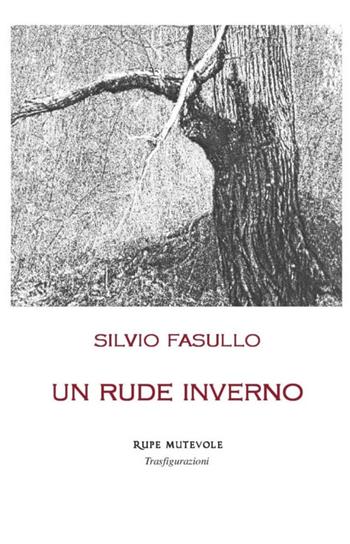 Un rude inverno - Silvio Fasullo - Libro Rupe Mutevole 2018, Trasfigurazioni | Libraccio.it