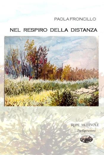 Nel respiro della distanza. Nuova ediz. - Paola Froncillo - Libro Rupe Mutevole 2019, Trasfigurazioni | Libraccio.it
