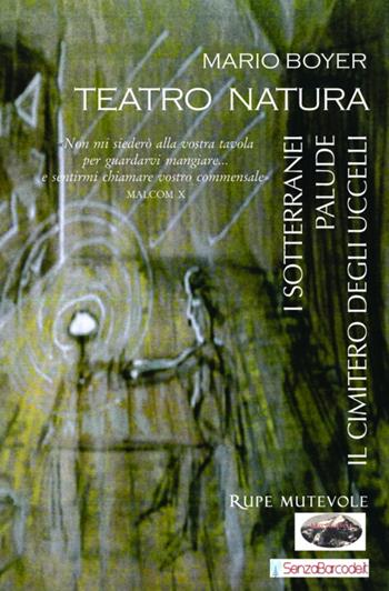 Teatro natura. I sotterranei-Palude-Il cimitero degli uccelli - Mario Boyer - Libro Rupe Mutevole 2020, SenzaBarcode | Libraccio.it