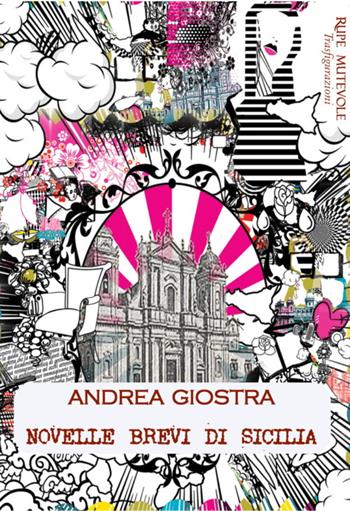Novelle brevi di Sicilia - Andrea Giostra - Libro Rupe Mutevole 2020, Trasfigurazioni | Libraccio.it