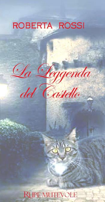 La leggenda del castello - Roberta Rossi - Libro Rupe Mutevole 2020, Fairie | Libraccio.it