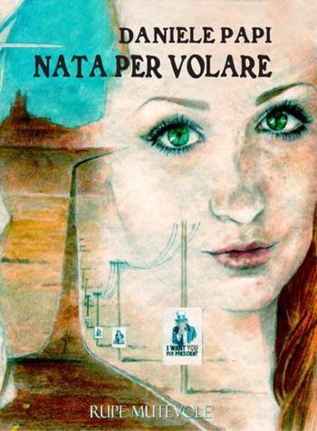 Nata per volare. Nuova ediz. - Daniele Papi - Libro Rupe Mutevole 2021, Trasfigurazioni | Libraccio.it