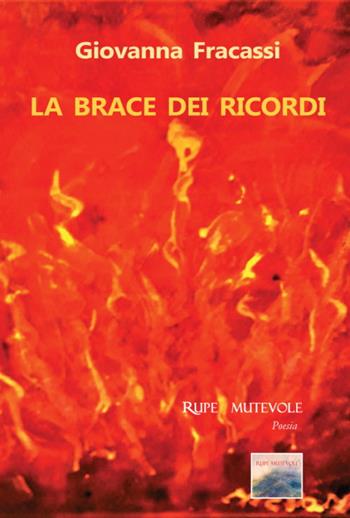 La brace dei ricordi. Nuova ediz. - Giovanna Fracassi - Libro Rupe Mutevole 2021, Poesia | Libraccio.it