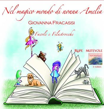 Nel magico mondo di Nonna Amelia. Favole e filastrocche. Con CD-Audio - Giovanna Fracassi - Libro Rupe Mutevole 2021, Fairie | Libraccio.it