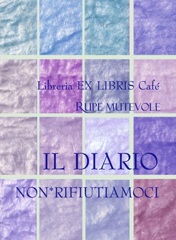 Il diario non*rifiutiamoci. Natura. Ecologia. Mondo  - Libro Rupe Mutevole 2021 | Libraccio.it