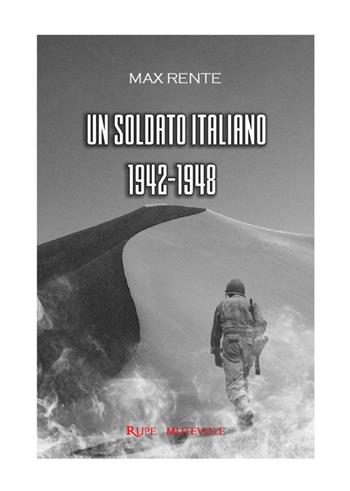 Un soldato italiano, 1942-1948 - Max Rente - Libro Rupe Mutevole 2021 | Libraccio.it
