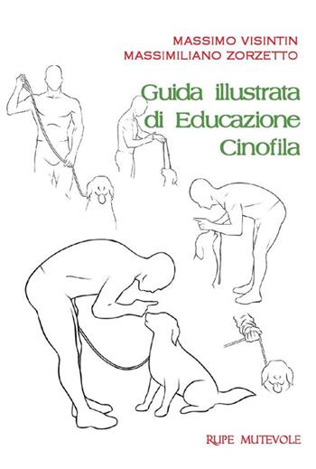 Guida illustrata di educazione cinofila. Ediz. illustrata - Massimo Visintin - Libro Rupe Mutevole 2022 | Libraccio.it