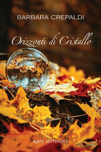 Orizzonti di cristallo - Barbara Crepaldi - Libro Rupe Mutevole 2023, Poesia | Libraccio.it