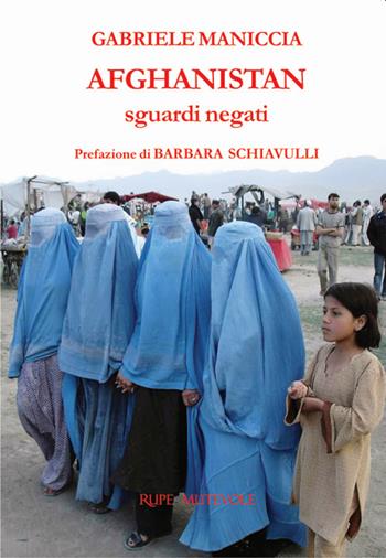 Afghanistan. Sguardi negati - Gabriele Maniccia - Libro Rupe Mutevole 2022 | Libraccio.it