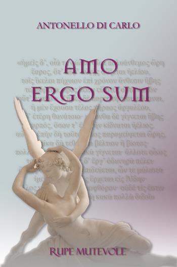 Amo ergo sum - Antonello Di Carlo - Libro Rupe Mutevole 2023, Poesia | Libraccio.it