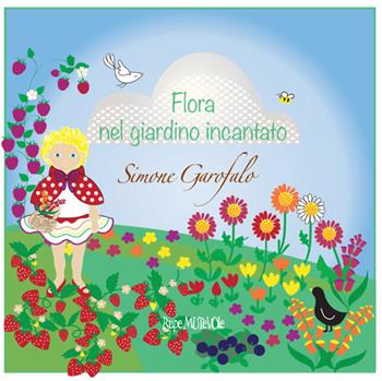 Flora nel giardino incantato. Ediz. illustrata - Simone Garofalo - Libro Rupe Mutevole 2023, Fairie | Libraccio.it