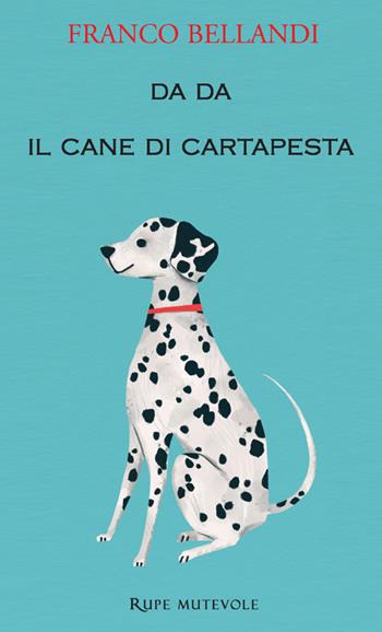 Da Da il cane di cartapesta - Franco Bellandi - Libro Rupe Mutevole 2023 | Libraccio.it