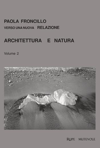 Architettura e natura. Vol. 2 - Paola Froncillo - Libro Rupe Mutevole 2023 | Libraccio.it