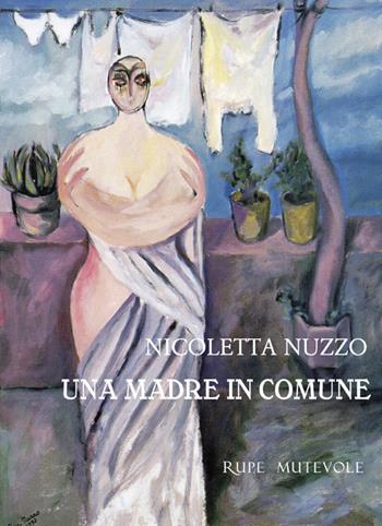 Una madre in comune - Nicoletta Nuzzo - Libro Rupe Mutevole 2023 | Libraccio.it