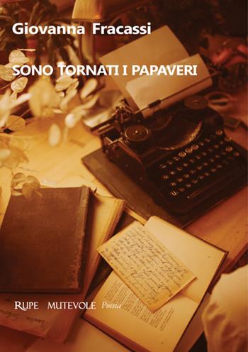 Sono tornati i papaveri - Giovanna Fracassi - Libro Rupe Mutevole 2023, Poesia | Libraccio.it