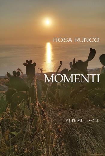 Momenti - Rosa Runco - Libro Rupe Mutevole 2024, Poesia | Libraccio.it