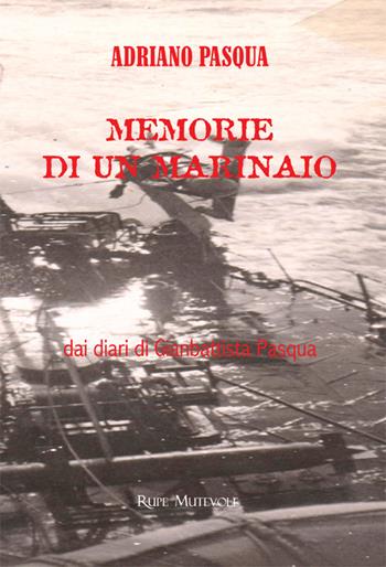 Memorie di un marinaio dai diari di Gianbattista Pasqua. Nuova ediz. - Adriano Pasqua - Libro Rupe Mutevole 2024 | Libraccio.it