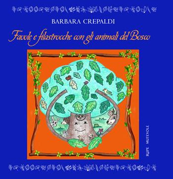 Favole e filastrocche con gli animali del bosco. Ediz. illustrata - Barbara Crepaldi - Libro Rupe Mutevole 2024, Fairie | Libraccio.it