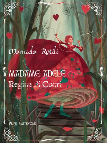 Madame Adele. Regina di cuori. Ediz. illustrata - Manuela Rotili - Libro Rupe Mutevole 2024, Fairie | Libraccio.it