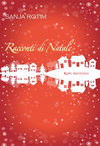 Racconti di Natale - Sanja Rotim - Libro Rupe Mutevole 2024 | Libraccio.it