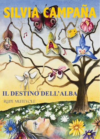 Il destino dell'alba - Silvia Campaña - Libro Rupe Mutevole 2024, Trasfigurazioni | Libraccio.it