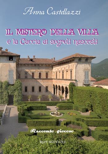 Il mistero della villa. E la caccia ai segreti nascosti. Ediz. illustrata - Anna Castellazzi - Libro Rupe Mutevole 2024 | Libraccio.it