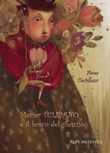Messer tulipano e il bosco del silenzio - Anna Castellazzi - Libro Rupe Mutevole 2025, Fairie | Libraccio.it