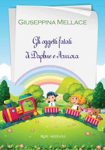 Gli oggetti fatati di Daphne e Aurora. Ediz. illustrata - Giuseppina Mellace - Libro Rupe Mutevole 2025, Fairie | Libraccio.it