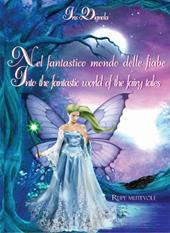 Nel fantastico mondo delle fiabe-Into the fantastic world of the fairy tales. Ediz. illustrata