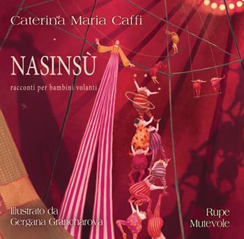 Nasinsù. Racconti per bambini volanti. Ediz. illustrata - Caterina Maria Caffi - Libro Rupe Mutevole 2025, Fairie | Libraccio.it