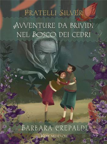 Avventure da brividi nel bosco dei Cedri. I fratelli Silver. Ediz. illustrata - Barbara Crepaldi - Libro Rupe Mutevole 2025 | Libraccio.it