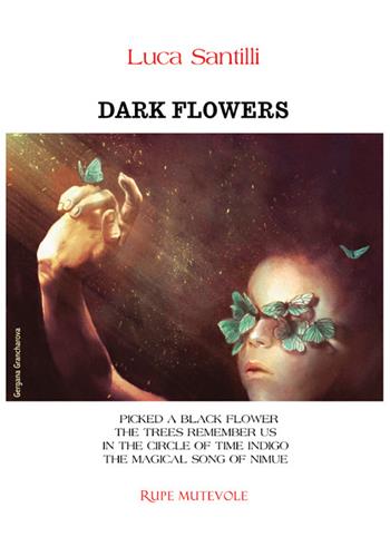 Dark flowers. Ediz. integrale - Luca Santilli - Libro Rupe Mutevole 2025, Poesia | Libraccio.it