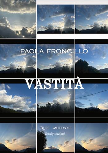 Vastità. Ediz. illustrata - Paola Froncillo - Libro Rupe Mutevole 2025, Trasfigurazioni | Libraccio.it