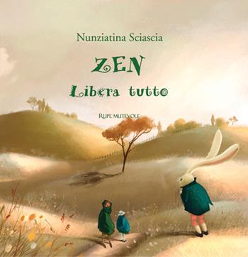 Zen libera tutto. Ediz. illustrata - Nunziatina Sciascia - Libro Rupe Mutevole 2025, Fairie | Libraccio.it