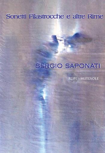 Sonetti, filastrocche e altre rime - Sergio Saponati - Libro Rupe Mutevole 2025, Poesia | Libraccio.it