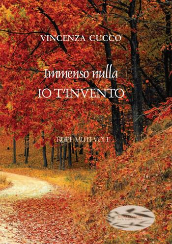Immenso nulla io t'invento - Vincenza Cucco - Libro Rupe Mutevole 2025 | Libraccio.it