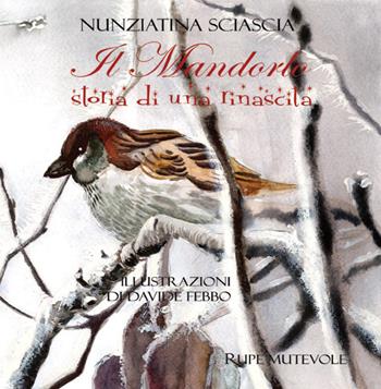 Il mandorlo. Storia di una rinascita. Ediz. illustrata - Nunziatina Sciascia - Libro Rupe Mutevole 2026 | Libraccio.it