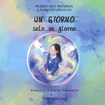 Un giorno. Solo un giorno. Ediz. illustrata - Nunziatina Sciascia, Lavinia Barracco - Libro Rupe Mutevole 2025 | Libraccio.it