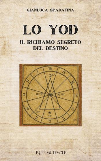 Lo yod. Il richiamo segreto del destino - Gianluca Spadafina - Libro Rupe Mutevole 2025 | Libraccio.it