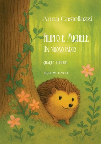Filippo e Michele, Un nuovo inizio. Quarto episodio. Ediz. illustrata - Anna Castellazzi - Libro Rupe Mutevole 2025 | Libraccio.it