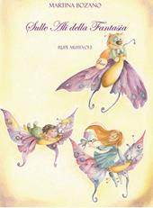 Sulle ali della fantasia. Ediz. illustrata