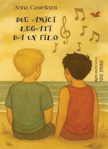 Due amici legati da un filo - Anna Castellazzi - Libro Rupe Mutevole 2025 | Libraccio.it